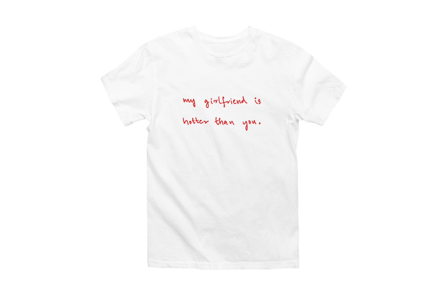 My girlfriend is hotter than you Classic Tee