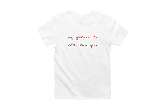 My girlfriend is hotter than you Classic Tee