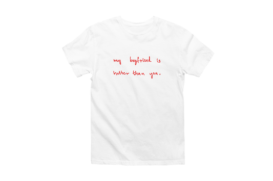 My boyfriend is hotter than you Classic Tee